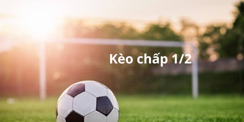 Nắm rõ các quy tắc của kèo chấp 1/2