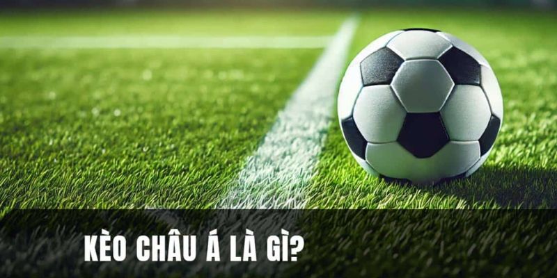 Thông tin giúp bạn hiểu kèo châu Á là gì